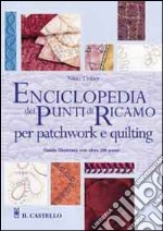 Enciclopedia dei punti di ricamo per patchwork e quilting. Ediz. illustrata