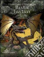 Disegnare e dipingere bestie fantasy. Ediz. illustrata libro