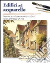 Edifici ad acquarello. Ediz. illustrata libro