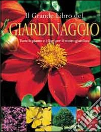 Il grande libro del giardinaggio. Ediz. illustrata libro