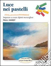 Luce nei pastelli. Ediz. illustrata libro