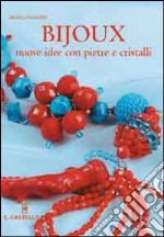 Bijoux. Nuove idee con pietre e cristalli. Ediz. illustrata libro