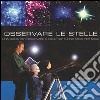 Osservare le stelle. Una guida per osservare il cielo notturno mese per mese. Ediz. illustrata libro di Kerrod Robin