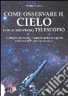 Come osservare il cielo con il mio primo telescopio libro di Ferreri Walter