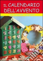 Il calendario dell'Avvento. Con cartamodelli e spiegazioni libro