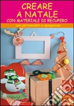 Creare a Natale. Con cartamodelli e spiegazioni. Ediz. illustrata libro