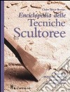 Enciclopedia delle tecniche scultoree. Ediz. illustrata libro