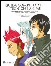 Guida completa alle tecniche anime. Ediz. illustrata libro