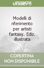 Modelli di riferimento per artisti fantasy. Ediz. illustrata libro