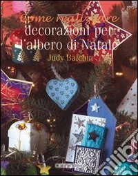 Decorazioni per l'albero di Natale. Ediz. illustrata libro