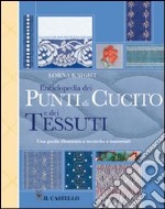 Enciclopedia dei punti di cucito e dei tessuti. Ediz. illustrata libro