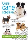 Quale cane scegliere? Ediz. illustrata libro di O'Neill Amanda