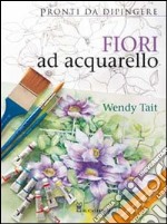 Fiori ad acquarello. Ediz. illustrata