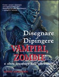 Disegnare e dipingere demoni e zombi libro