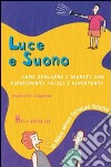 Luce e suono. Ediz. illustrata libro