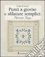 Punti a giorno e sfilature semplici. Guida al ricamo. Ediz. illustrata libro