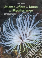 Atlante di flora & fauna del Mediterraneo. Ediz. illustrata