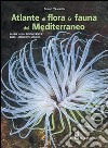 Atlante di flora & fauna del Mediterraneo. Ediz. illustrata libro di Trainito Egidio