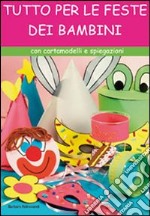 Tutto per le feste dei bambini libro