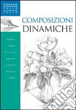 Composizioni dinamiche. Ediz. illustrata libro