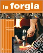 La forgia. Ediz. illustrata libro