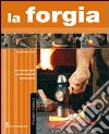 La forgia. Ediz. illustrata libro