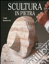 Scultura in pietra. Ediz. illustrata libro