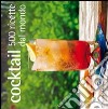 Cocktail. 500 ricette dal mondo libro