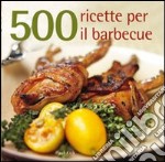 500 ricette per il barbecue libro