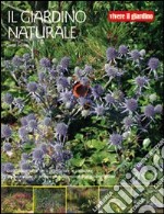 Il giardino naturale. Ediz. illustrata libro