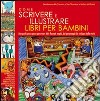 Come scrivere e illustrare libri per bambini libro