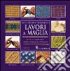 Enciclopedia e tecniche dei lavori a maglia. Ediz. illustrata libro di Stanfield Lesley Griffiths Melody
