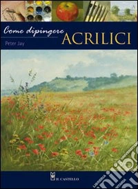 Come dipingere. Acrilici