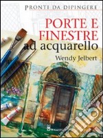 Porte e finestre ad acquarello. Ediz. illustrata libro