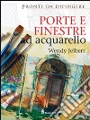 Porte e finestre ad acquarello. Ediz. illustrata libro di Jelbert Wendy