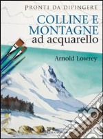 Colline e montagne ad acquarello. Ediz. illustrata