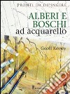 Alberi e boschi ad acquarello. Ediz. illustrata libro di Kersey Geoff