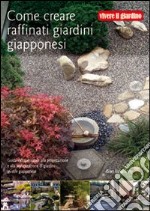 Come creare raffinati giardini giapponesi libro