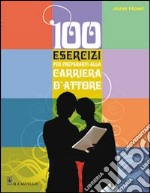 Cento esercizi per prepararvi alla carriera d'attore libro