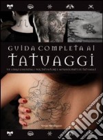 Guida completa ai tatuaggi. Ediz. illustrata