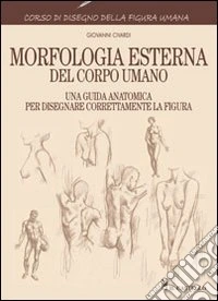 Morfologia esterna del corpo umano. Ediz. illustrata libro