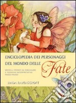 Enciclopedia. Personaggi del mondo delle fate. Ediz. illustrata libro