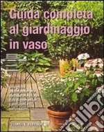 Guida completa al giardinaggio in vaso libro