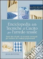 Enciclopedia delle tecniche di cucito per l'arredo tessile. Ediz. illustrata