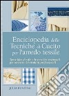 Enciclopedia delle tecniche di cucito per l'arredo tessile. Ediz. illustrata libro
