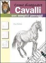 Come disegnare cavalli con semplici passaggi. Ediz. illustrata libro