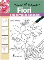 Come disegnare fiori con semplici passaggi. Ediz. illustrata