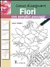 Come disegnare fiori con semplici passaggi. Ediz. illustrata libro di Whittle Janet