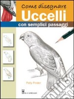 Come disegnare uccelli con semplici passaggi. Ediz. illustrata libro