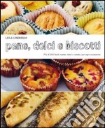 Pane dolci e biscotti. Più di 200 facili ricette dolci e salate, per ogni occasione